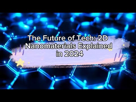 The Future of Tech: 2D Nanomaterials Explained in 2024