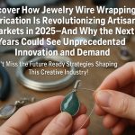 Discover How Jewelry Wire Wrapping Fabrication Is Revolutionizing Artisanal Markets in 2025—And Why the Next 5 Years Could See Unprecedented Innovation and Demand. Don’t Miss the Future-Ready Strategies Shaping This Creative Industry